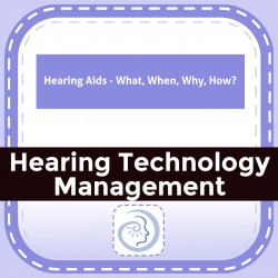 Hearing Aids - What, When, Why, How?