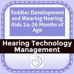 Toddler Development and Wearing Hearing Aids 24-36 Months of Age