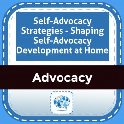 Self-Advocacy Strategies - Shaping Self-Advocacy Development at Home
