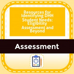 Resources for Identifying DHH Student Needs: Eligibility Assessment and Beyond