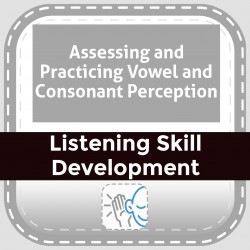 Assessing and Practicing Vowel and Consonant Perception