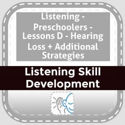 Listening - Preschoolers - Lessons D - Hearing Loss + Additional Strategies